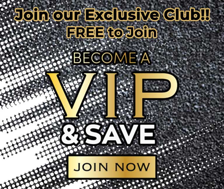 JOIN OUR VIP FAMILY & SAVE